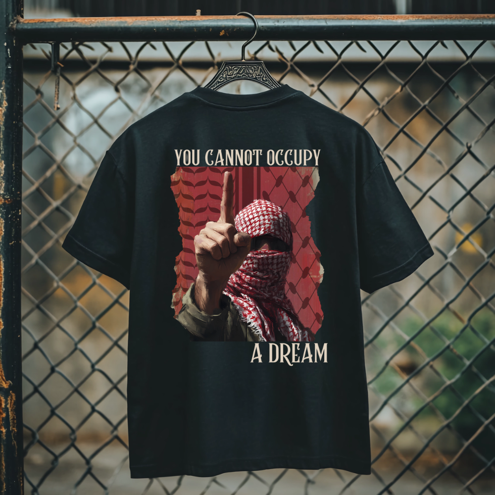 You Cannot Occupy a Dream Palestine Tshirt