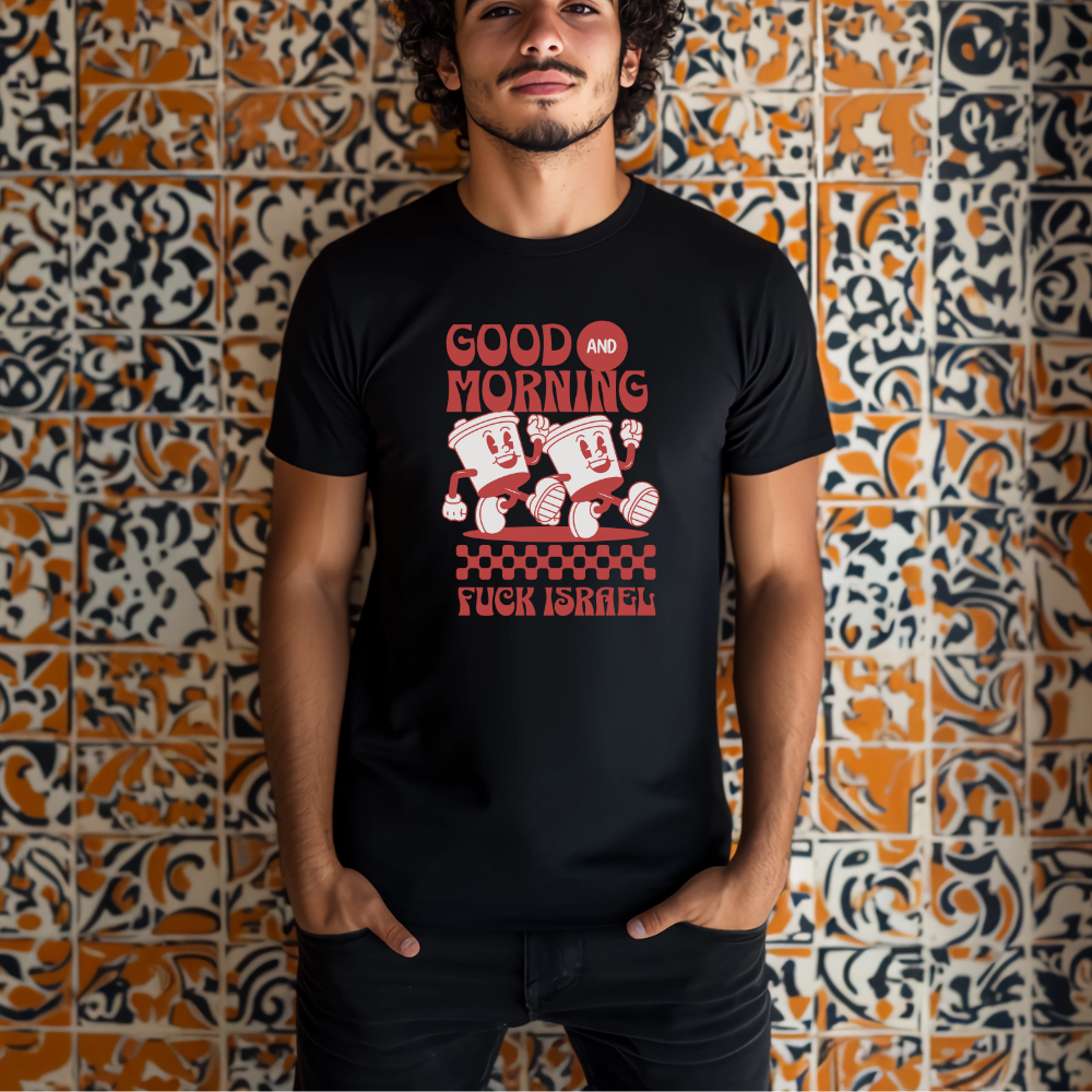 Good Morning and Fuck Israel Tshirt