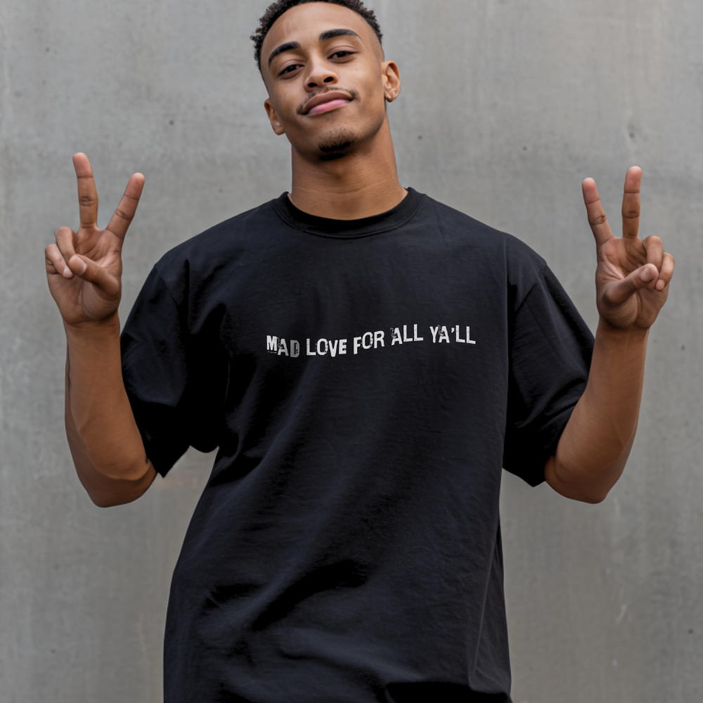 Mad Love for All Ya'll Tshirt