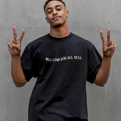 Mad Love for All Ya'll Tshirt