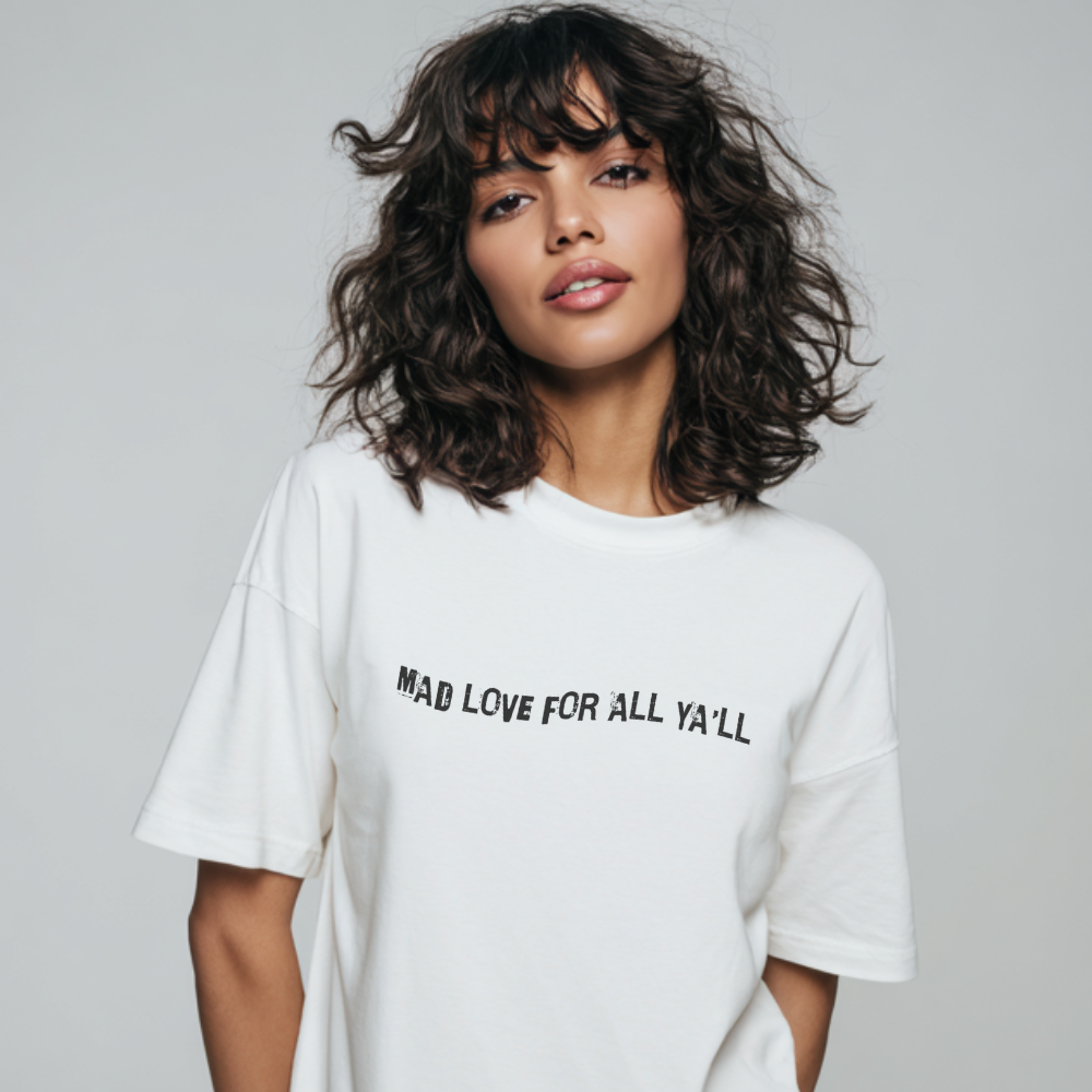 Mad Love for All Ya'll Tshirt