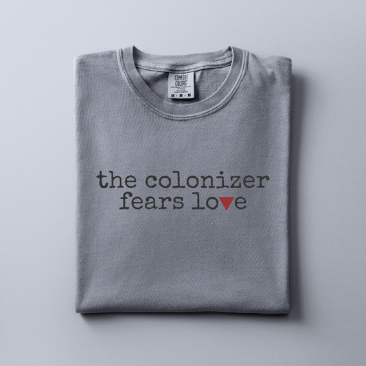 The Colonizer Fears Love Tshirt