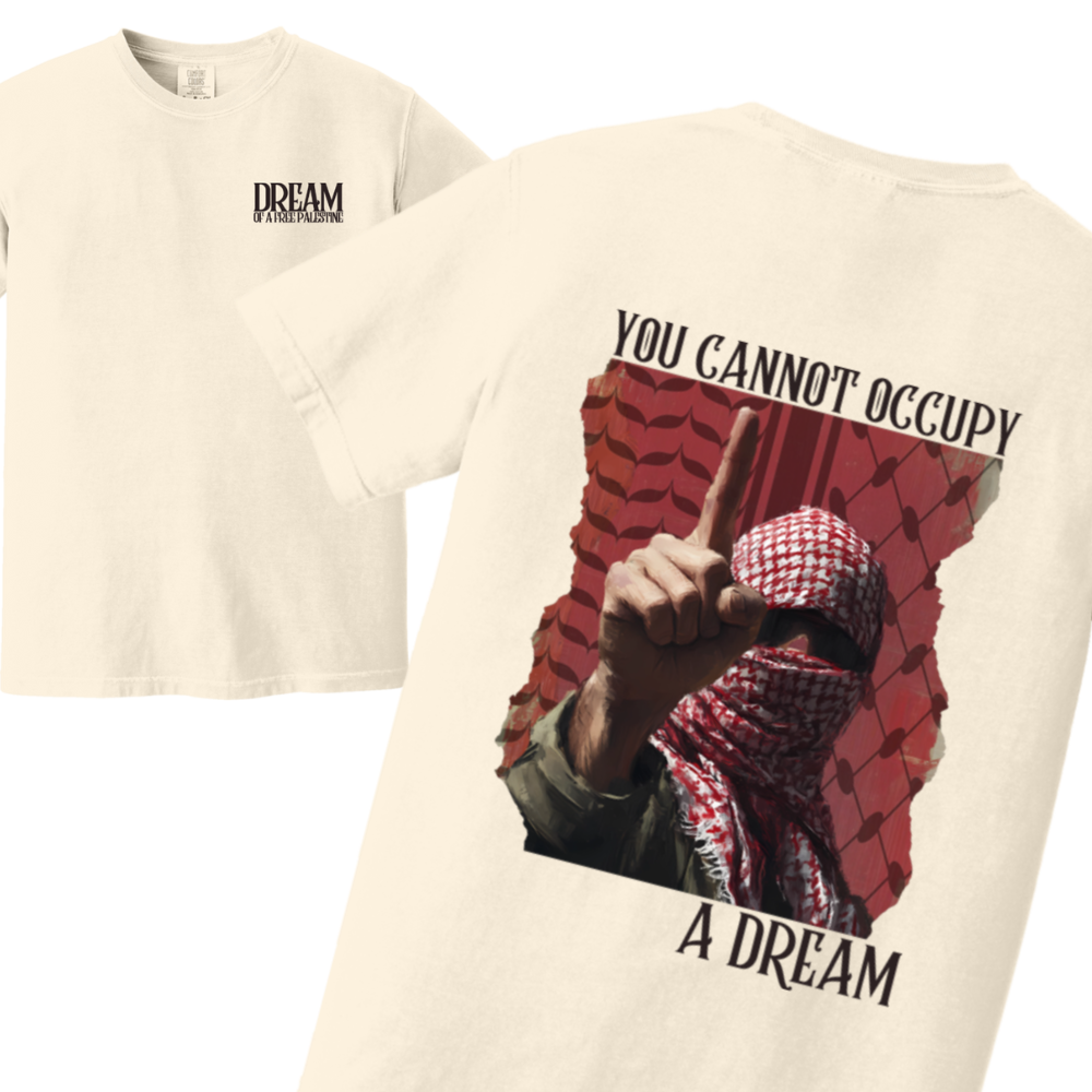 You Cannot Occupy a Dream Palestine Tshirt