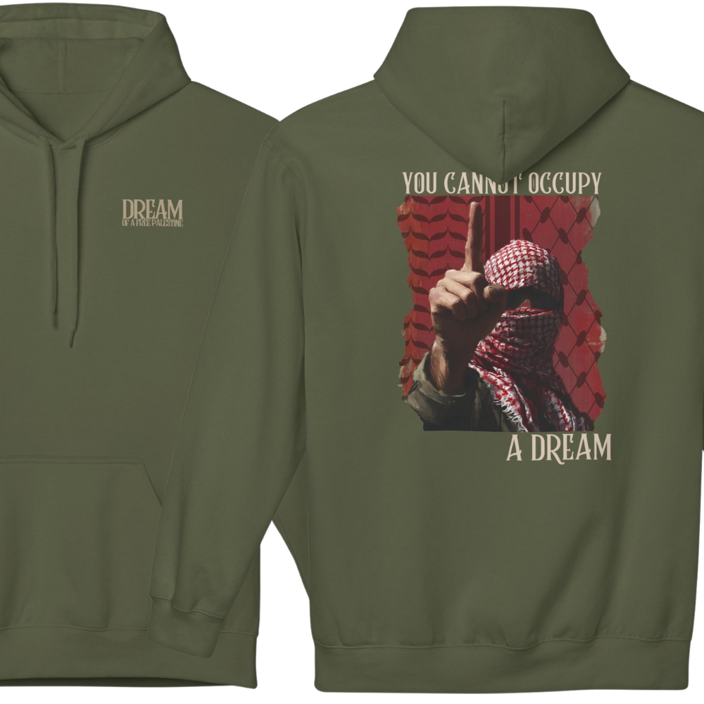 You Cannot Occupy a Dream Palestine Hoodie