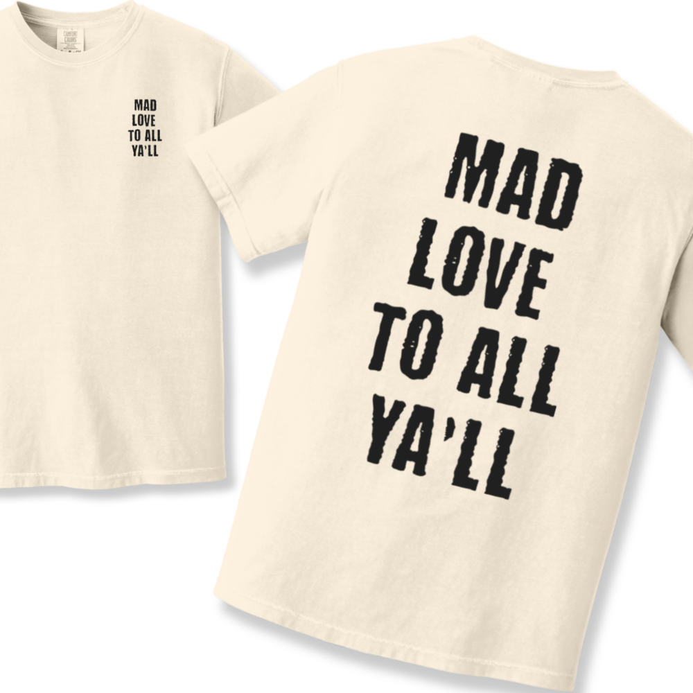 Mad Love to All Ya'll Tshirt