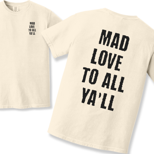 Mad Love to All Ya'll Tshirt