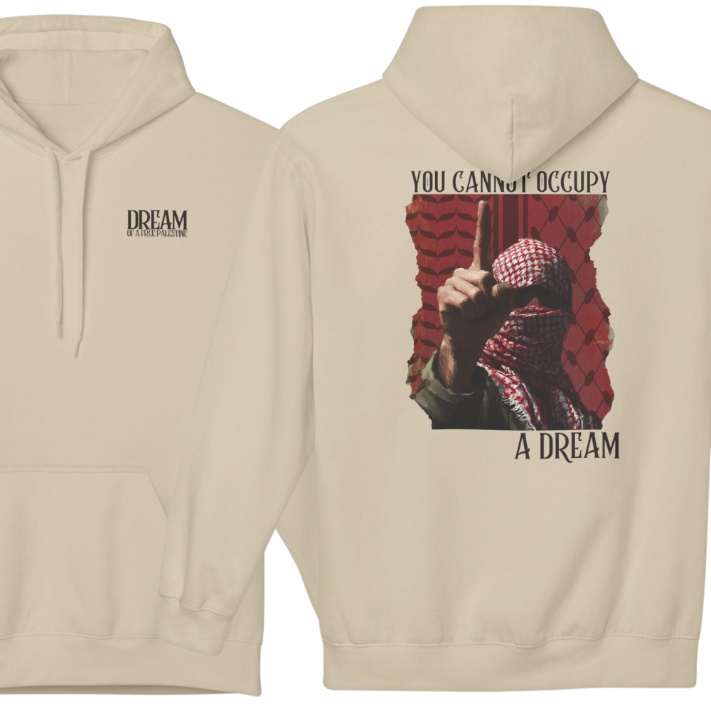 You Cannot Occupy a Dream Palestine Hoodie