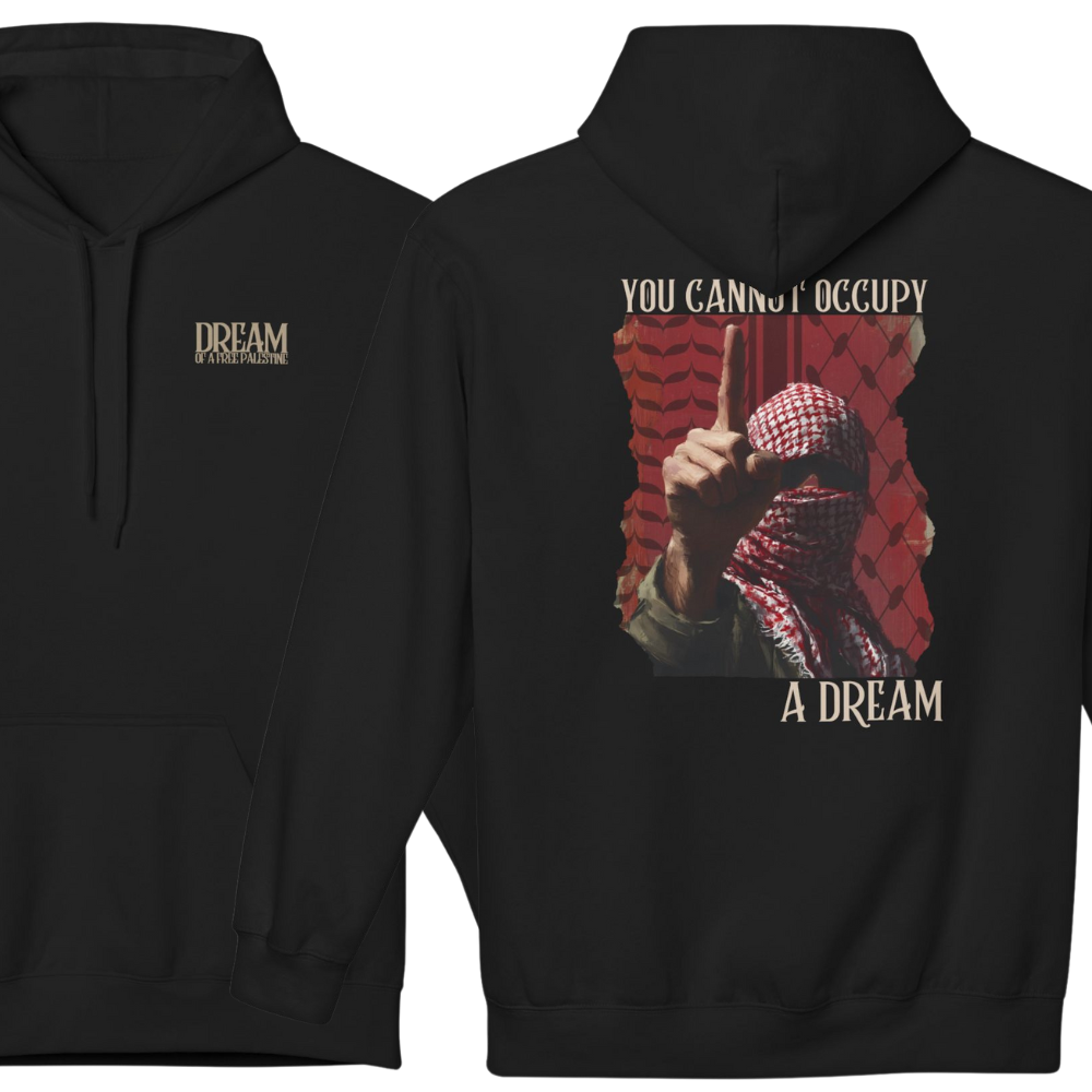 You Cannot Occupy a Dream Palestine Hoodie