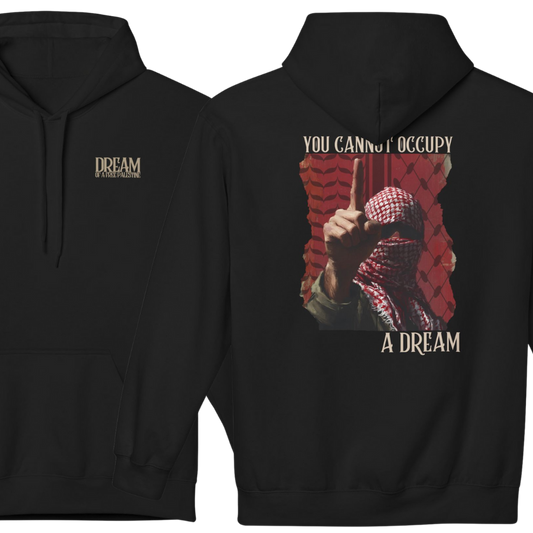 You Cannot Occupy a Dream Palestine Hoodie