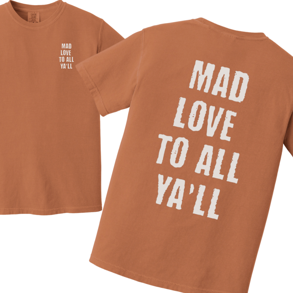 Mad Love to All Ya'll Tshirt