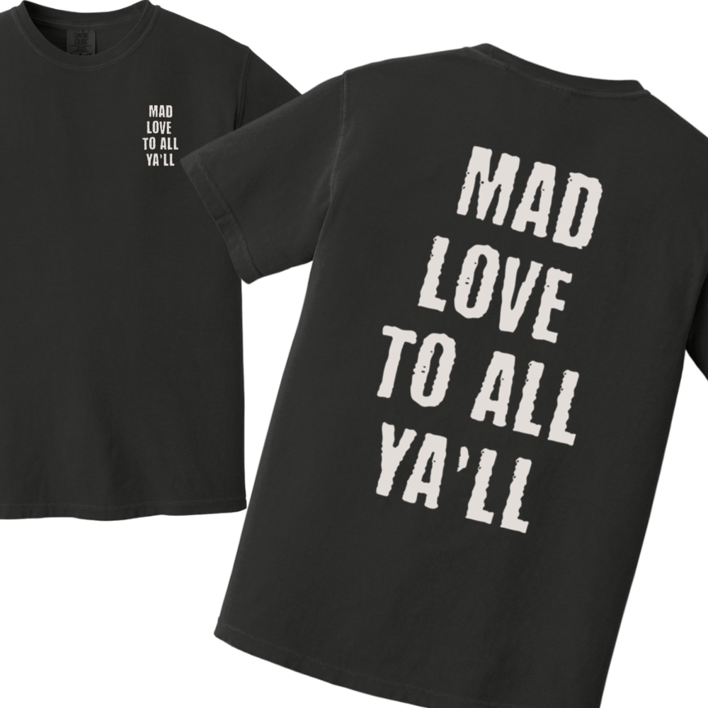 Mad Love to All Ya'll Tshirt