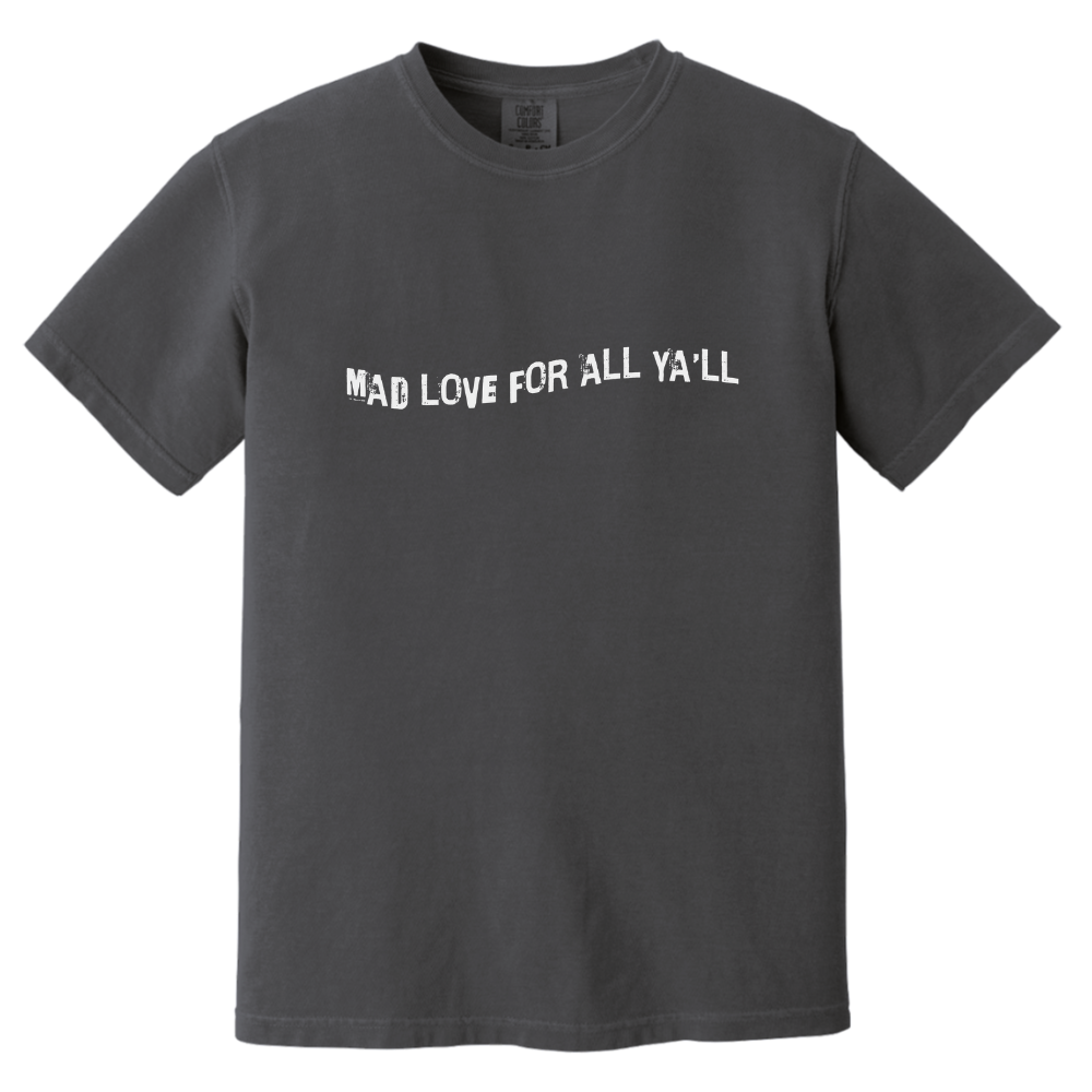 Mad Love for All Ya'll Tshirt