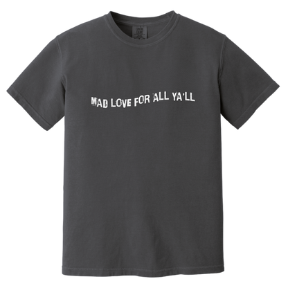 Mad Love for All Ya'll Tshirt